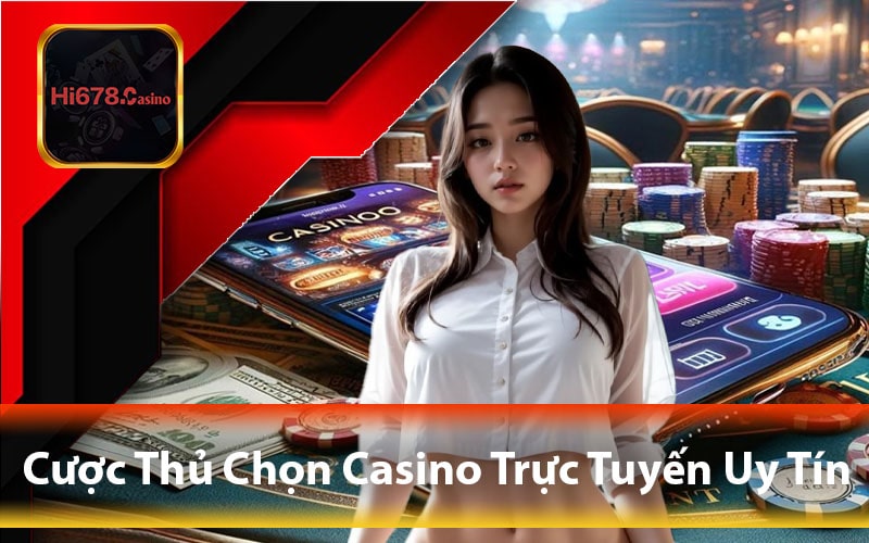 Cược Thủ Chọn Casino Trực Tuyến Uy Tín