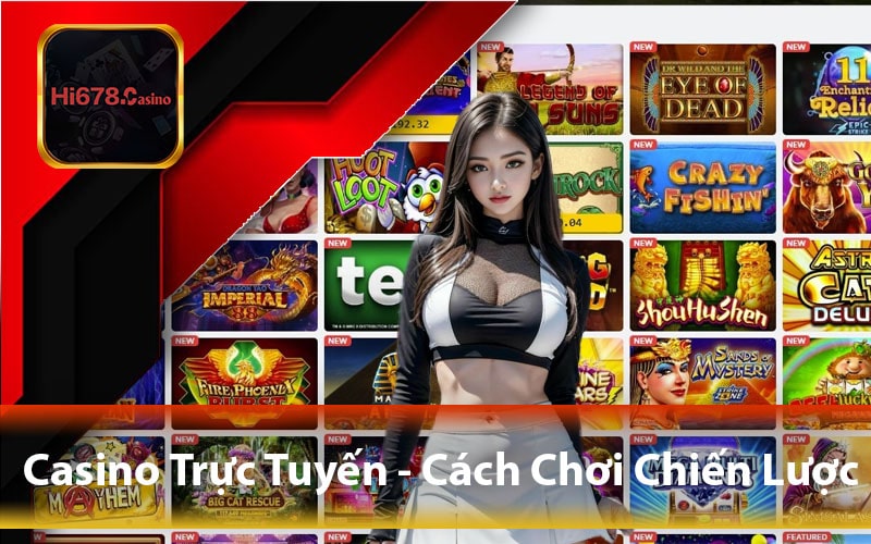 Casino Trực Tuyến - Cách Chơi Chiến Lược Để Thắng Lớn