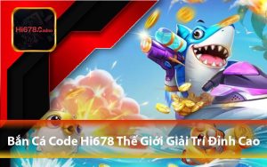 Bắn Cá Code Hi678 - Khám Phá Thế Giới Game Giải Trí Đỉnh Cao