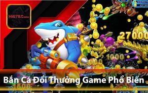 Bắn Cá Đổi Thưởng - Game Phổ Biến Và Cách Nhận Thưởng