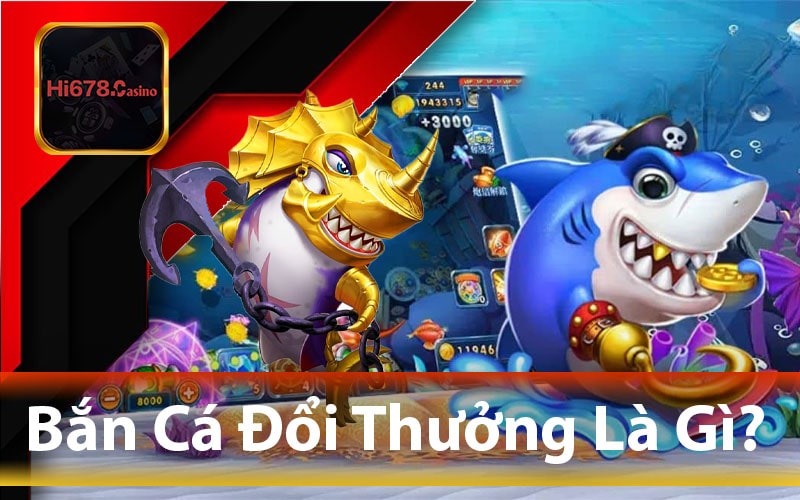 Bắn Cá Đổi Thưởng Là Gì?