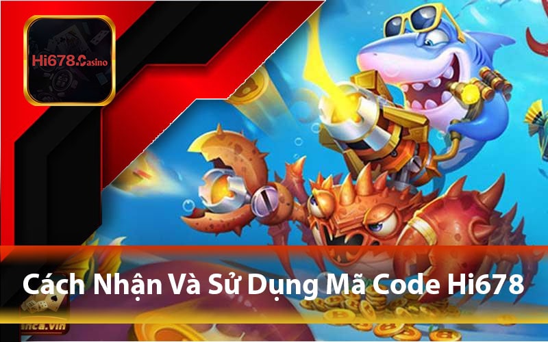 Cách Nhận Và Sử Dụng Mã Code Hi678