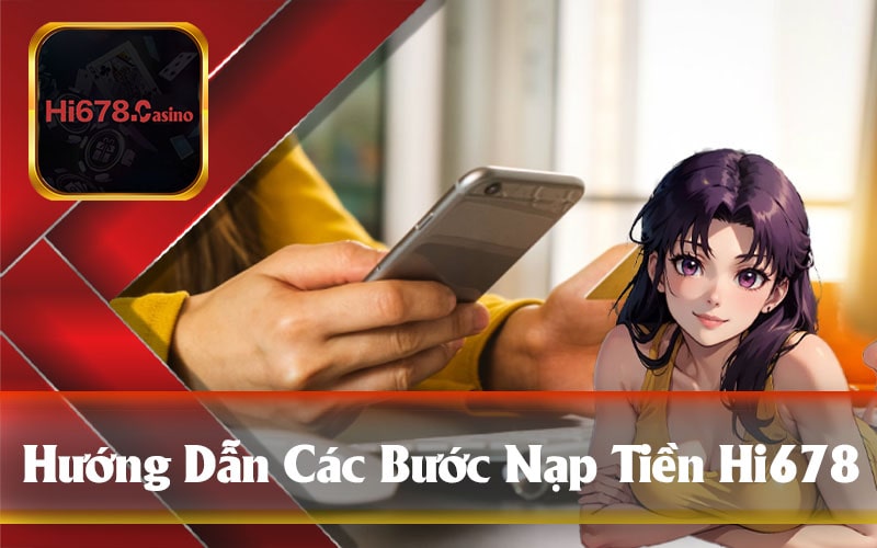 Hướng Dẫn Các Bước Nạp Tiền Hi678