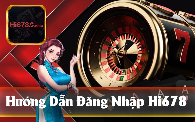 Hướng Dẫn Đăng Nhập Hi678