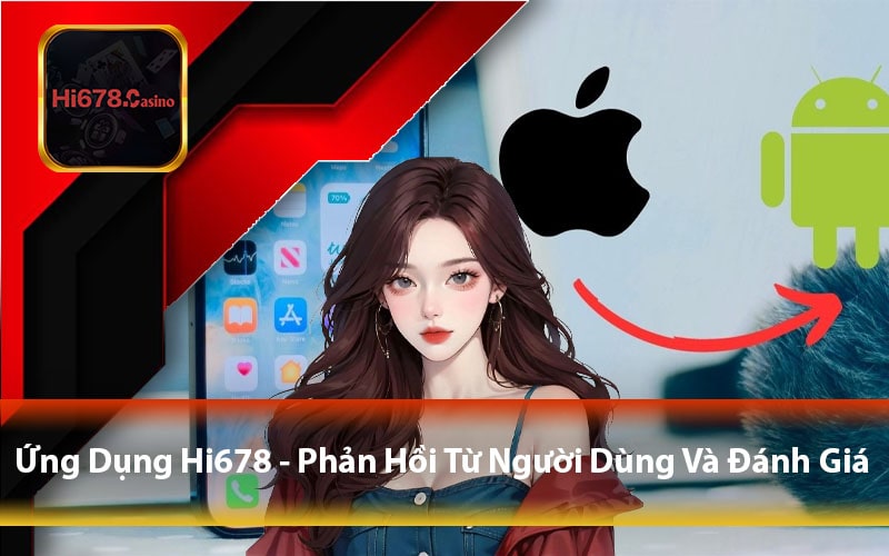 Ứng Dụng Hi678 - Phản Hồi Từ Người Dùng Và Đánh Giá