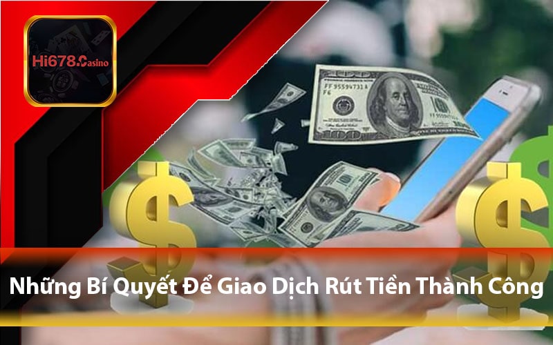 Những Bí Quyết Để Giao Dịch Rút Tiền Thành Công